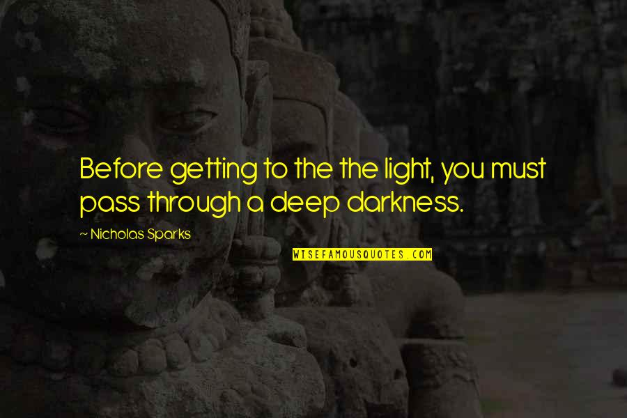 Light Through Darkness Quotes By Nicholas Sparks: Before getting to the the light, you must