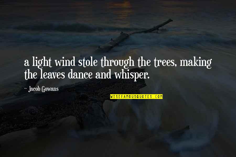 Light Through Leaves Quotes By Jacob Gowans: a light wind stole through the trees, making