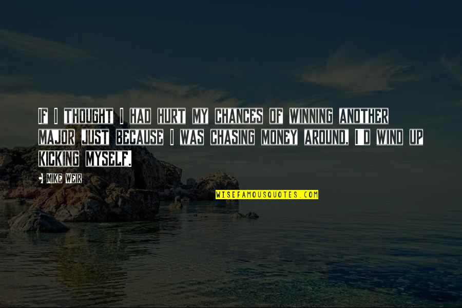 Light Through Shattered Glass Quotes By Mike Weir: If I thought I had hurt my chances Light Through Shattered Glass Quotes By Mike Weir: If I thought I had hurt my chances