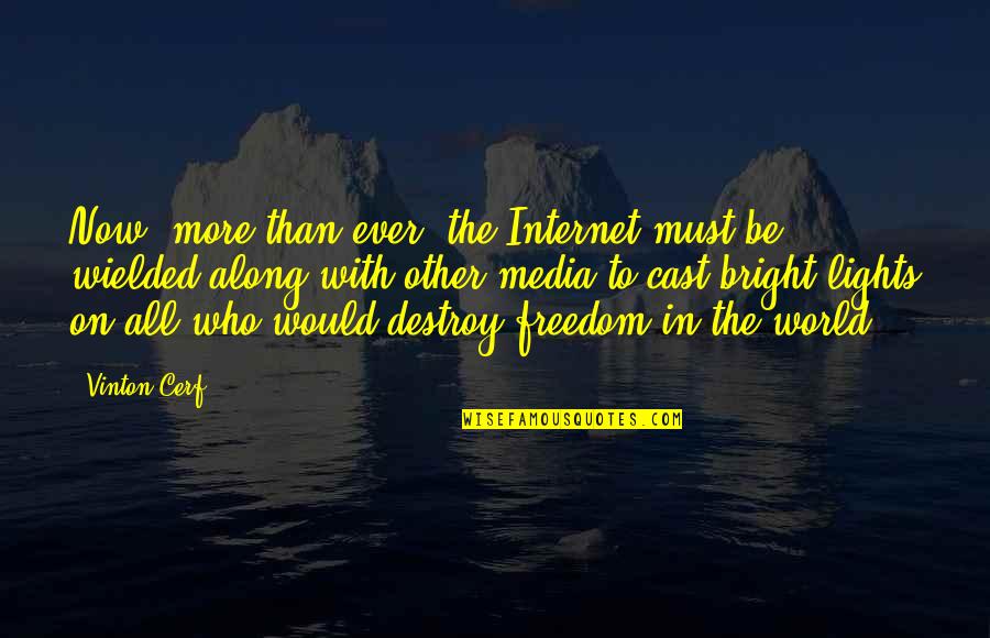 Light To The World Quotes By Vinton Cerf: Now, more than ever, the Internet must be Light To The World Quotes By Vinton Cerf: Now, more than ever, the Internet must be