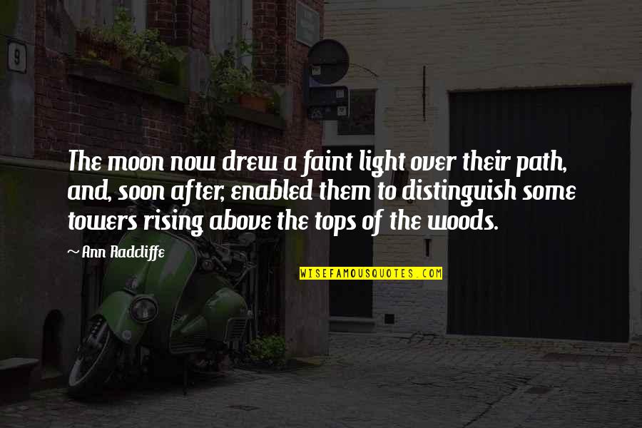 Light Towers Quotes By Ann Radcliffe: The moon now drew a faint light over Light Towers Quotes By Ann Radcliffe: The moon now drew a faint light over