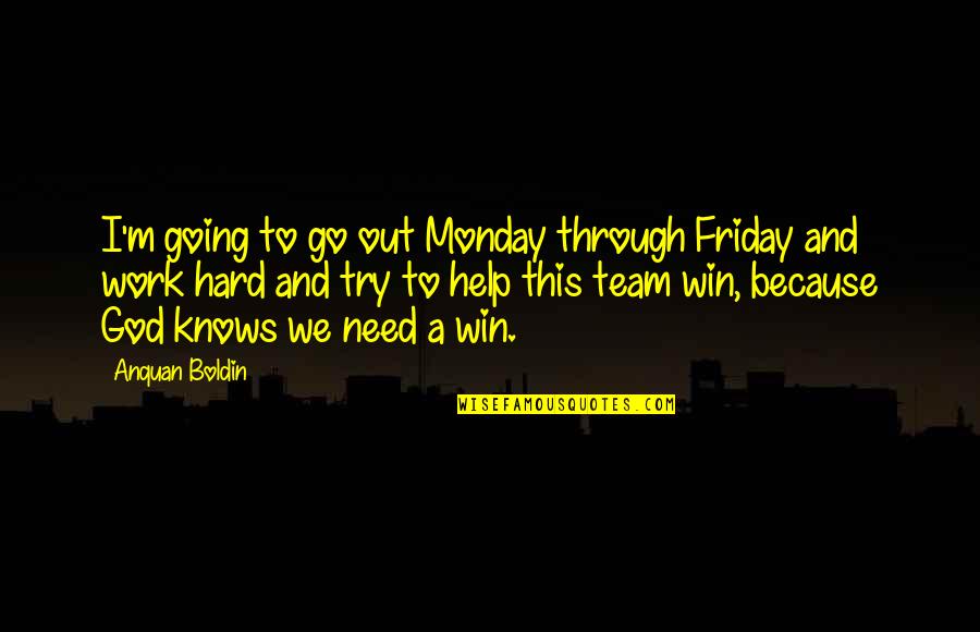 Light Towers Quotes By Anquan Boldin: I'm going to go out Monday through Friday Light Towers Quotes By Anquan Boldin: I'm going to go out Monday through Friday