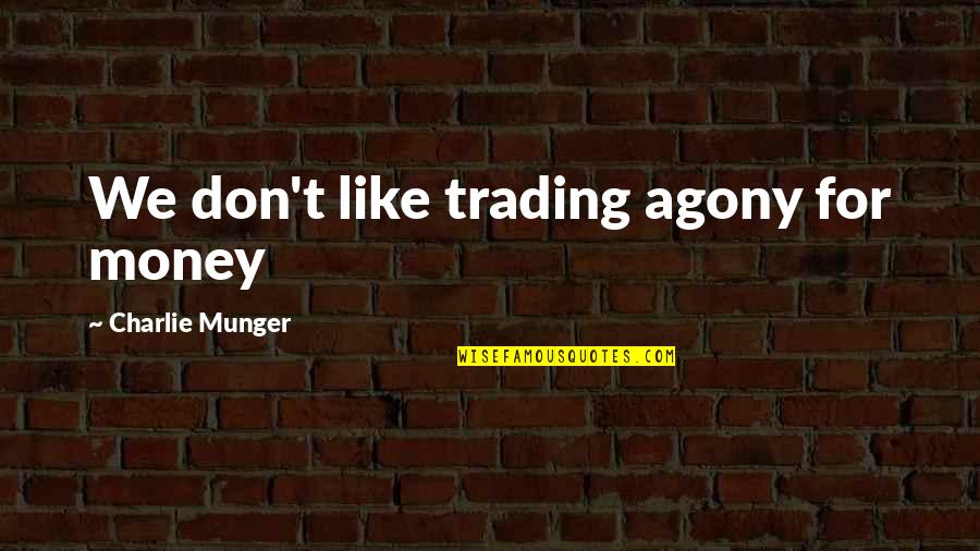 Light Towers Quotes By Charlie Munger: We don't like trading agony for money Light Towers Quotes By Charlie Munger: We don't like trading agony for money