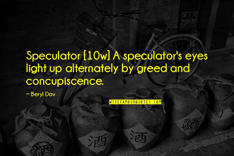 Light Up And Quotes By Beryl Dov: Speculator [10w] A speculator's eyes light up alternately