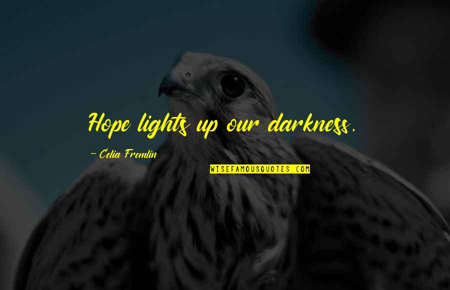 Light Up Darkness Quotes By Celia Fremlin: Hope lights up our darkness.