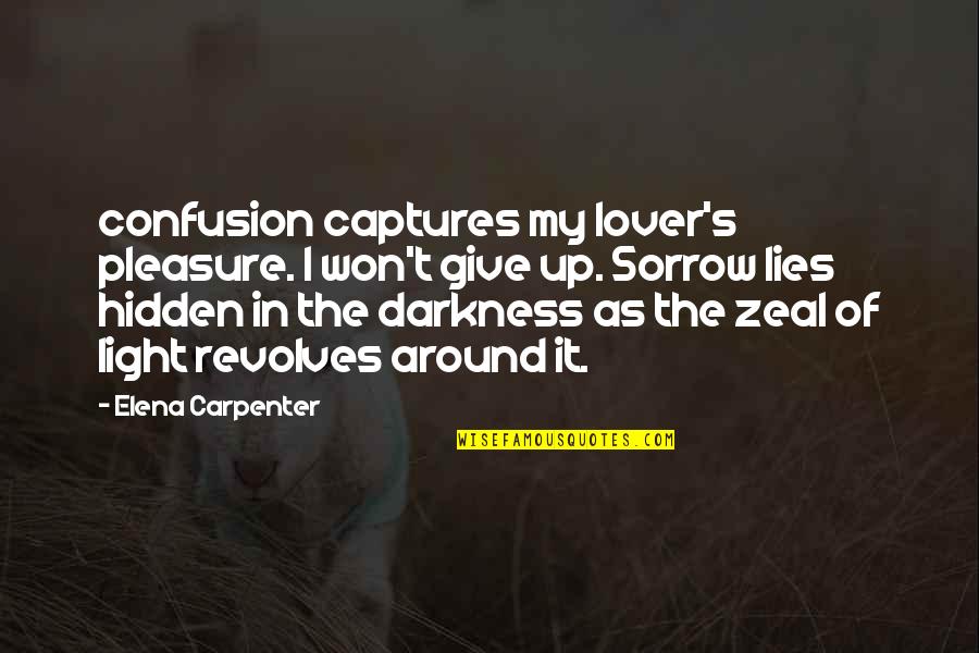 Light Up Darkness Quotes By Elena Carpenter: confusion captures my lover's pleasure. I won't give