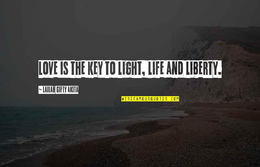 Light Up My Life Quotes By Lailah Gifty Akita: Love is the key to light, life and