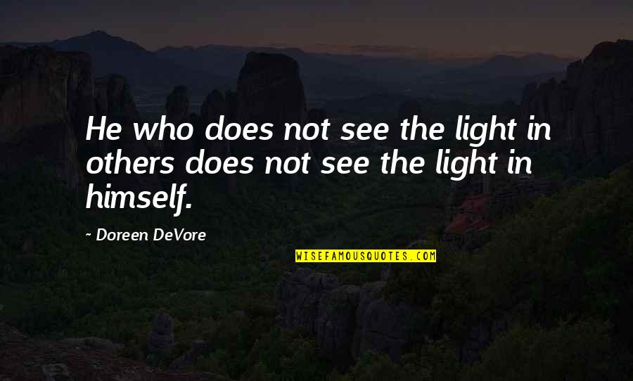 Light Up Others Quotes By Doreen DeVore: He who does not see the light in