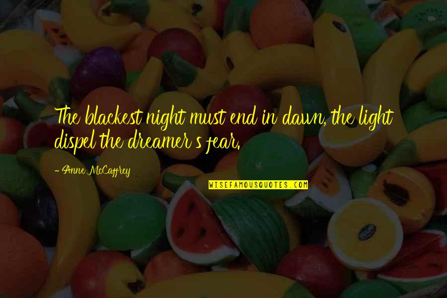 Light Up The Night Quotes By Anne McCaffrey: The blackest night must end in dawn, the
