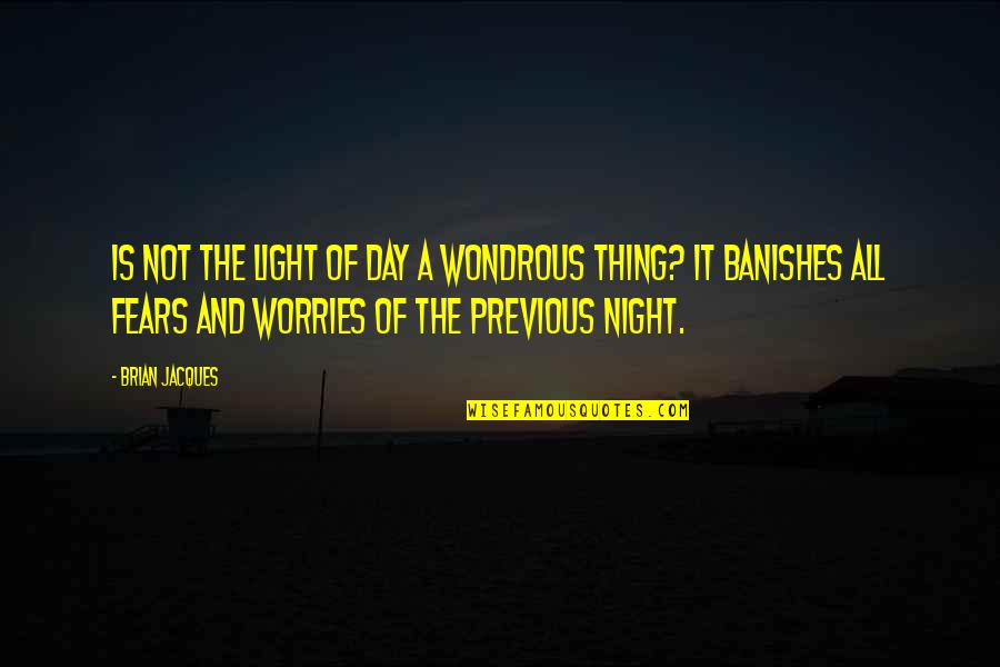 Light Up The Night Quotes By Brian Jacques: Is not the light of day a wondrous Light Up The Night Quotes By Brian Jacques: Is not the light of day a wondrous