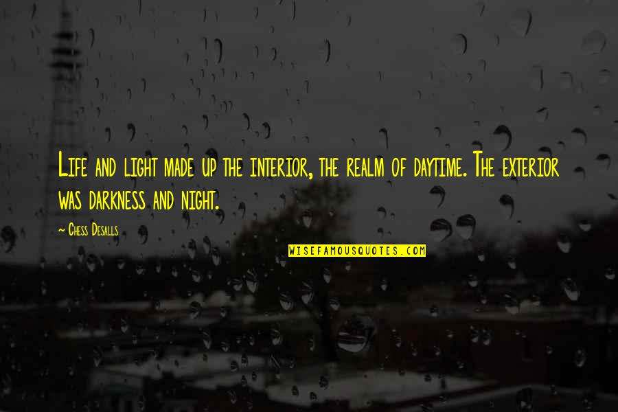 Light Up The Night Quotes By Chess Desalls: Life and light made up the interior, the Light Up The Night Quotes By Chess Desalls: Life and light made up the interior, the