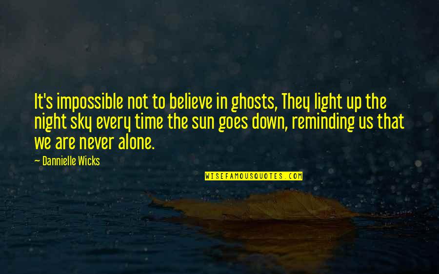 Light Up The Night Quotes By Dannielle Wicks: It's impossible not to believe in ghosts, They