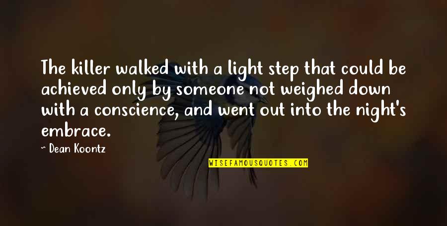 Light Up The Night Quotes By Dean Koontz: The killer walked with a light step that Light Up The Night Quotes By Dean Koontz: The killer walked with a light step that