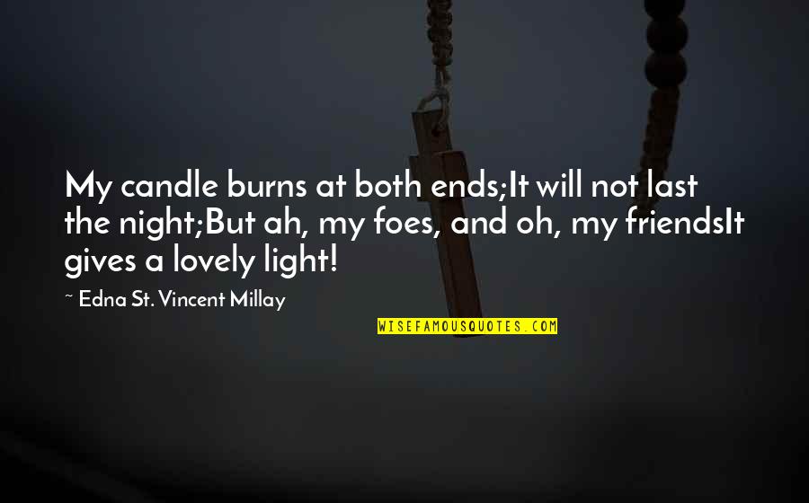 Light Up The Night Quotes By Edna St. Vincent Millay: My candle burns at both ends;It will not Light Up The Night Quotes By Edna St. Vincent Millay: My candle burns at both ends;It will not