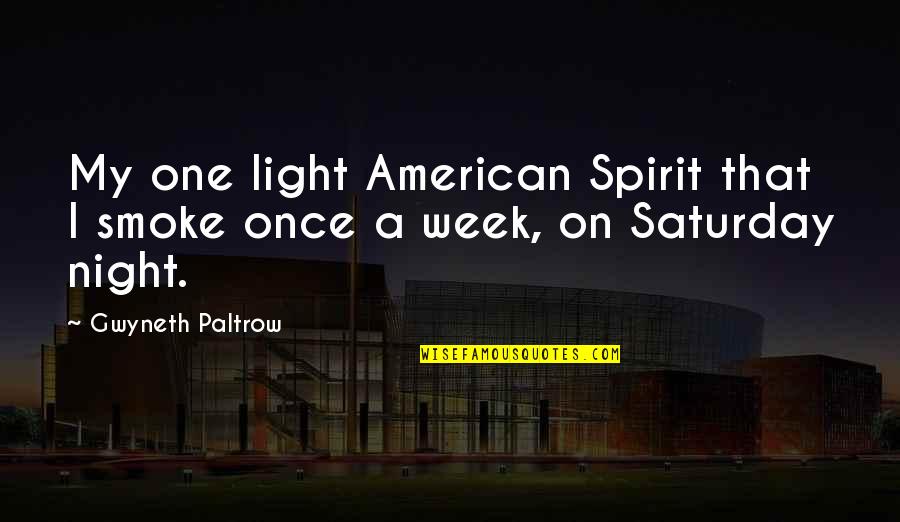 Light Up The Night Quotes By Gwyneth Paltrow: My one light American Spirit that I smoke