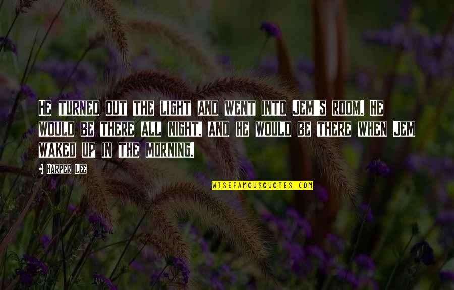 Light Up The Night Quotes By Harper Lee: He turned out the light and went into Light Up The Night Quotes By Harper Lee: He turned out the light and went into