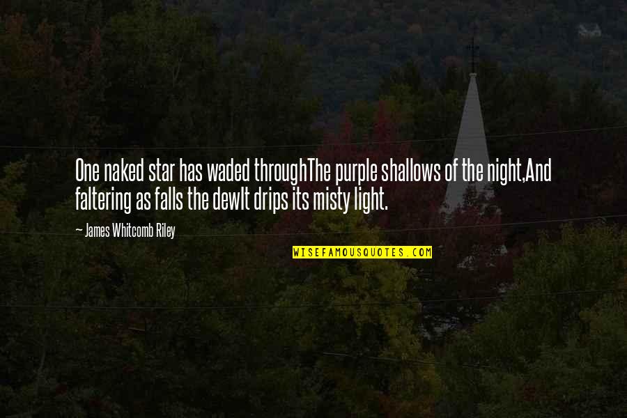 Light Up The Night Quotes By James Whitcomb Riley: One naked star has waded throughThe purple shallows