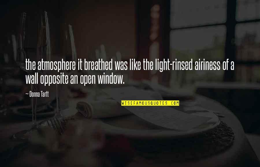Light Up Wall Quotes By Donna Tartt: the atmosphere it breathed was like the light-rinsed Light Up Wall Quotes By Donna Tartt: the atmosphere it breathed was like the light-rinsed
