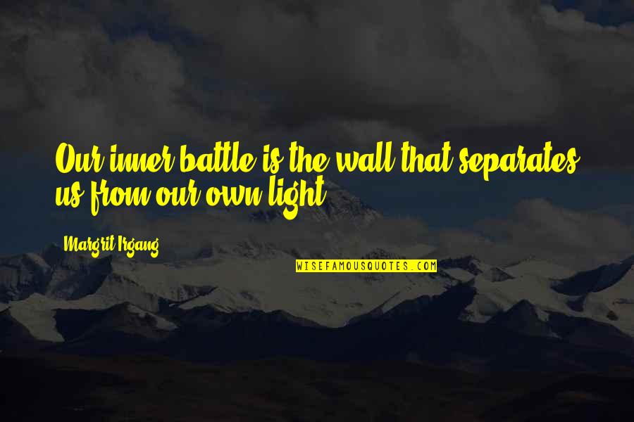 Light Up Wall Quotes By Margrit Irgang: Our inner battle is the wall that separates Light Up Wall Quotes By Margrit Irgang: Our inner battle is the wall that separates