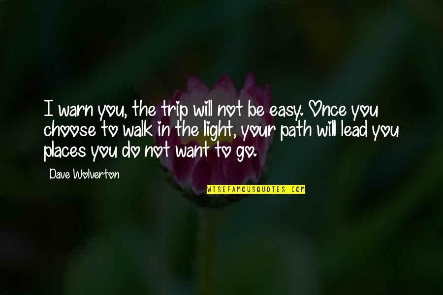 Light Up Your Path Quotes By Dave Wolverton: I warn you, the trip will not be