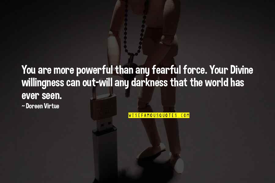 Light Vs Darkness Bible Quotes By Doreen Virtue: You are more powerful than any fearful force.