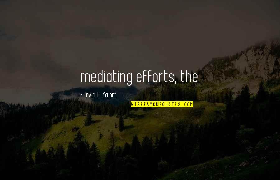 Light Warriors Artwork Quotes By Irvin D. Yalom: mediating efforts, the