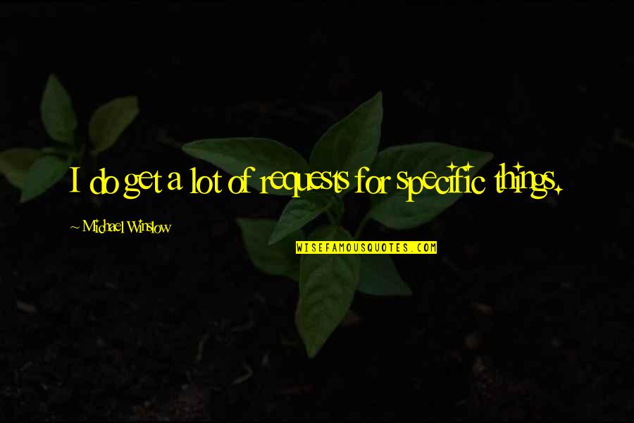 Light Warriors Joyce Quotes By Michael Winslow: I do get a lot of requests for Light Warriors Joyce Quotes By Michael Winslow: I do get a lot of requests for