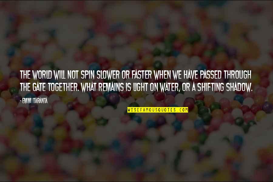 Light Water Quotes By Emmi Itaranta: The world will not spin slower or faster