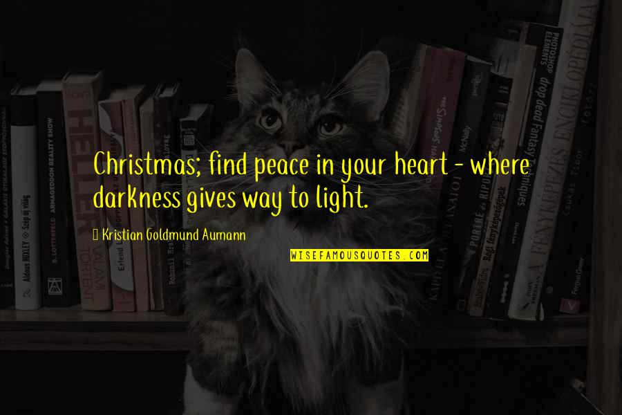 Light Where There Is Darkness Quotes By Kristian Goldmund Aumann: Christmas; find peace in your heart - where