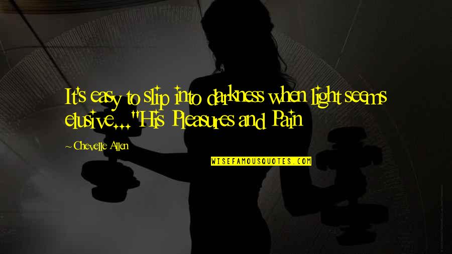 Light Within Darkness Quotes By Chevelle Allen: It's easy to slip into darkness when light