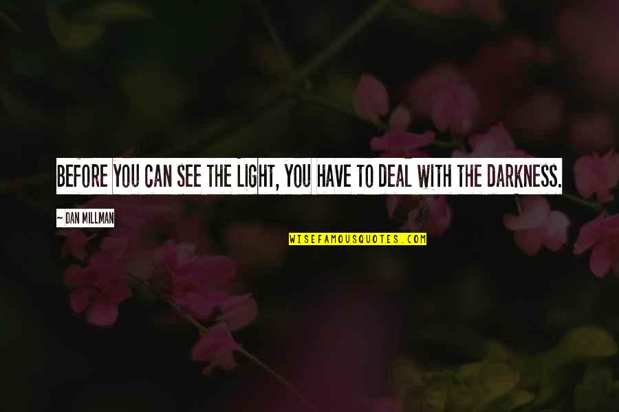Light Within Darkness Quotes By Dan Millman: Before you can see the Light, you have