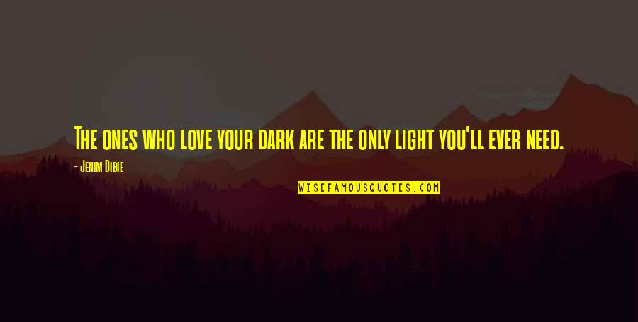 Light Within Darkness Quotes By Jenim Dibie: The ones who love your dark are the