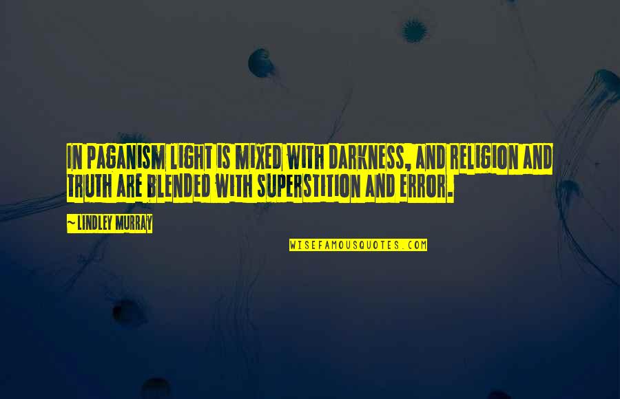 Light Within Darkness Quotes By Lindley Murray: In paganism light is mixed with darkness, and Light Within Darkness Quotes By Lindley Murray: In paganism light is mixed with darkness, and