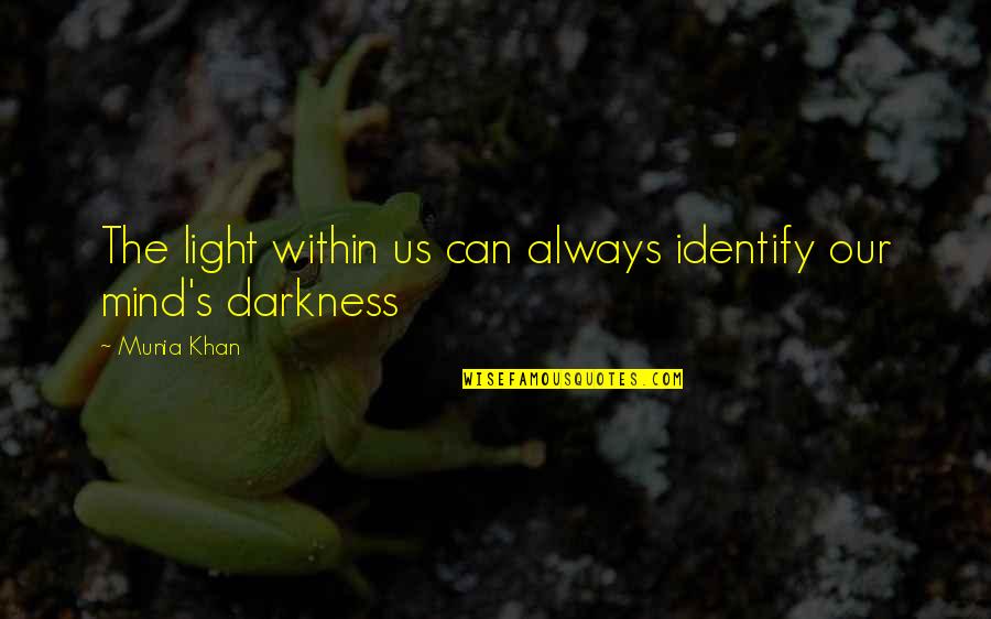 Light Within Darkness Quotes By Munia Khan: The light within us can always identify our