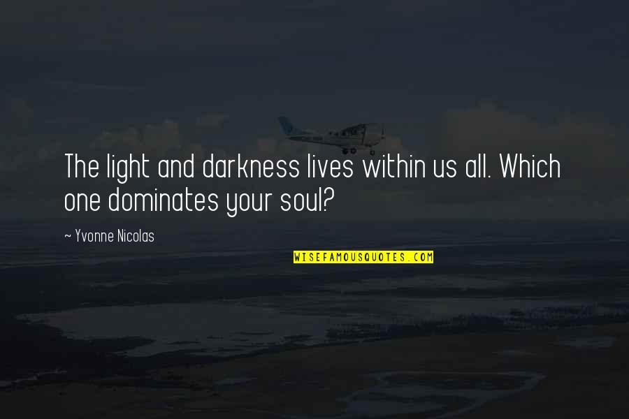 Light Within Darkness Quotes By Yvonne Nicolas: The light and darkness lives within us all.