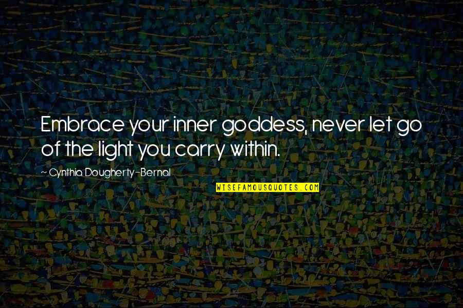Light Within You Quotes By Cynthia Dougherty-Bernal: Embrace your inner goddess, never let go of