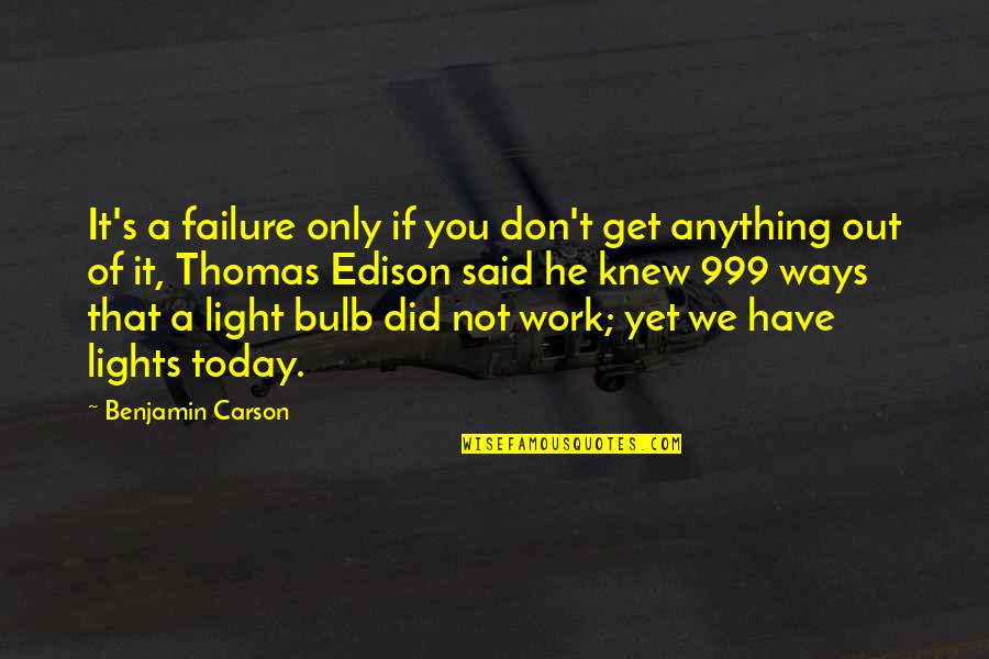 Light Work Quotes By Benjamin Carson: It's a failure only if you don't get Light Work Quotes By Benjamin Carson: It's a failure only if you don't get