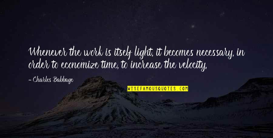 Light Work Quotes By Charles Babbage: Whenever the work is itself light, it becomes Light Work Quotes By Charles Babbage: Whenever the work is itself light, it becomes