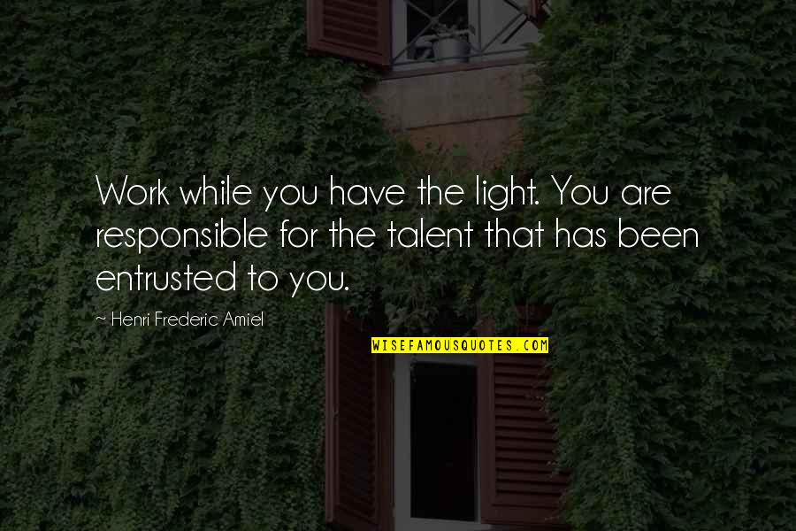 Light Work Quotes By Henri Frederic Amiel: Work while you have the light. You are Light Work Quotes By Henri Frederic Amiel: Work while you have the light. You are