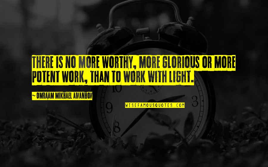 Light Work Quotes By Omraam Mikhael Aivanhov: There is no more worthy, more glorious or Light Work Quotes By Omraam Mikhael Aivanhov: There is no more worthy, more glorious or