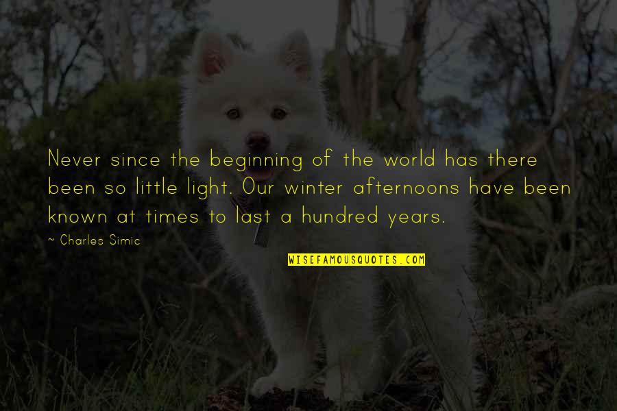 Light Years Quotes By Charles Simic: Never since the beginning of the world has