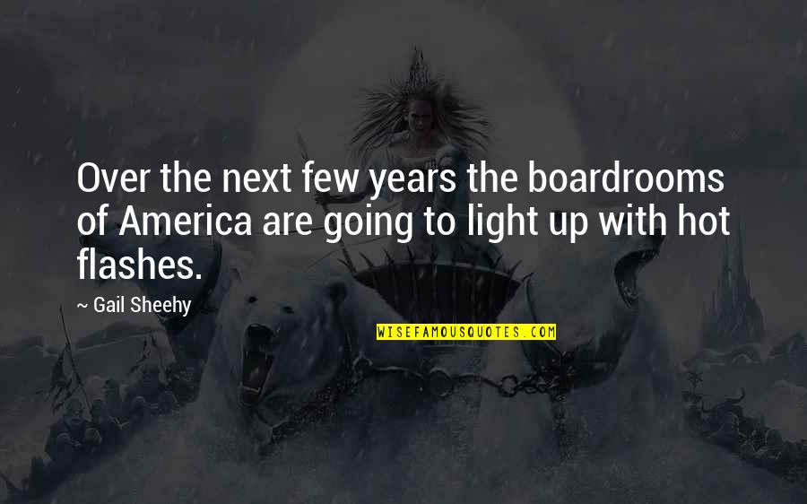 Light Years Quotes By Gail Sheehy: Over the next few years the boardrooms of