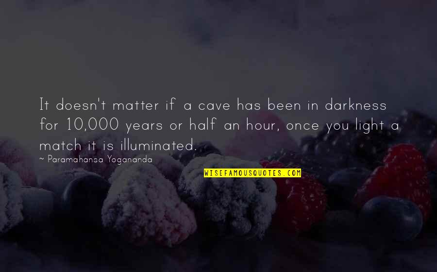 Light Years Quotes By Paramahansa Yogananda: It doesn't matter if a cave has been