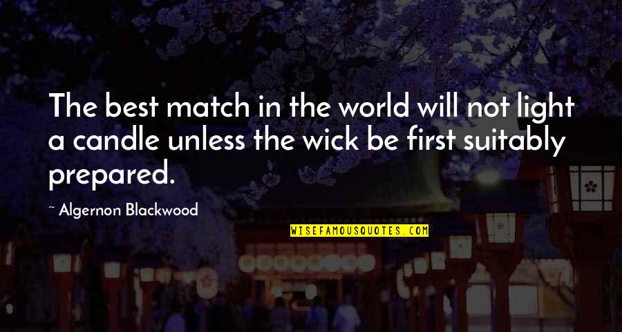 Light Your Candle Quotes By Algernon Blackwood: The best match in the world will not