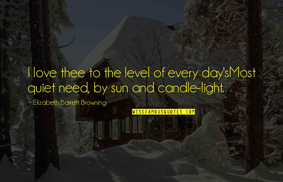 Light Your Candle Quotes By Elizabeth Barrett Browning: I love thee to the level of every