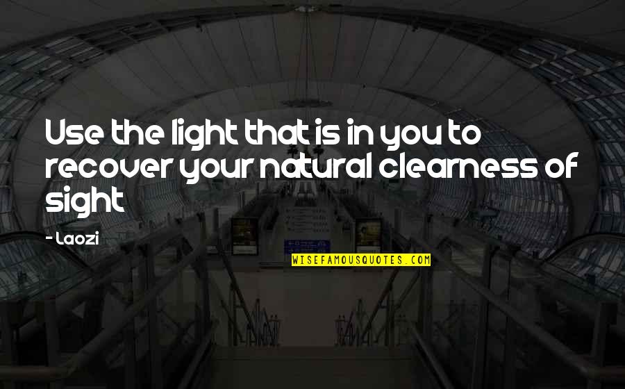 Light Your Quotes By Laozi: Use the light that is in you to