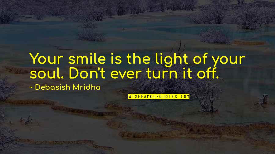 Light Your Soul Quotes By Debasish Mridha: Your smile is the light of your soul. Light Your Soul Quotes By Debasish Mridha: Your smile is the light of your soul.