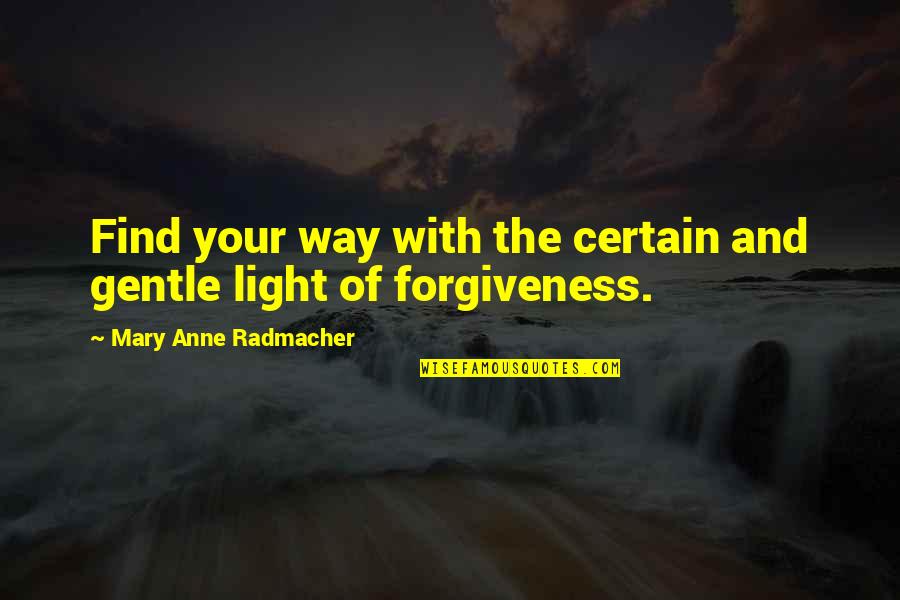 Light Your Way Quotes By Mary Anne Radmacher: Find your way with the certain and gentle
