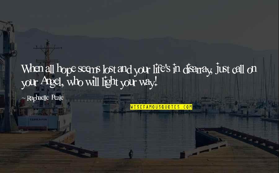 Light Your Way Quotes By Raphaelle Peale: When all hope seems lost and your life's