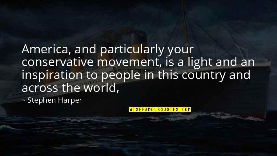 Light Your World Quotes By Stephen Harper: America, and particularly your conservative movement, is a
